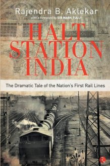 Halt Station India The Dramatic Tale of the Nation's First Rail Lines cover image