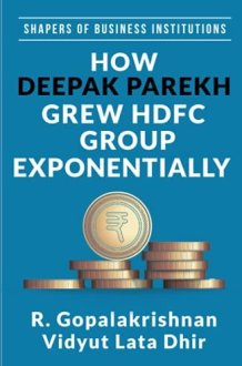 How Deepak Parekh Grew HDFC Group Exponentially (SHAPERS OF BUSINESS INSTITUTIONS) cover image
