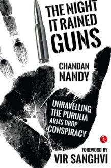 The Night It Rained Guns: Unravelling the Purulia Arms Drop Conspiracy cover image