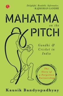 Mahatma on the Pitch: Gandhi and Cricket in India cover image
