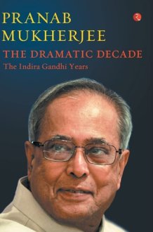 The Dramatic Decade The Indira Gandhi Years cover image