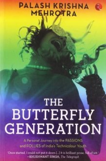 The Butterfly Generation: A Personal Journey Into the Passions and Follies of India's Technicolur Youth cover image