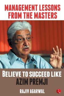 MANAGEMENT LESSONS FROM THE MASTERS Believe to Succeed Like Azim Premji cover image