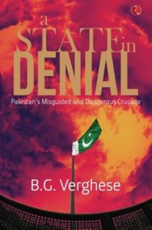 A STATE IN DENIAL: Pakistan's Misguided and Dangerous Crusade cover image