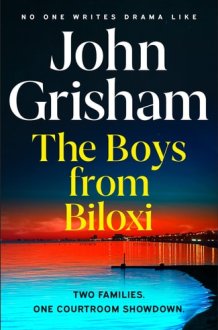 The Boys from Biloxi Sunday Times No 1 Bestseller John Grisham Returns in His Most Gripping Thriller Yet cover image