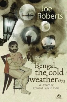 Bengal, the Cold Weather 1873 A Dream of Edward Lear in India cover image