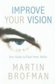 Improve Your Vision: Your Guide To Clearer Inner Vision cover image