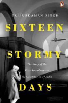 Sixteen Stormy Days The Story of the First Amendment of the Constitution of India cover image