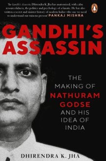 Gandhi's Assassin The Making of Nathuram Godse and His Idea of India cover image