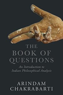 The Book of Questions : An Introduction to Indian Philosophical Analysis (English, Hardcover, Arindam Chakrabarti) cover image