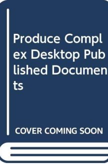Produce Complex Desktop Published Documents cover image