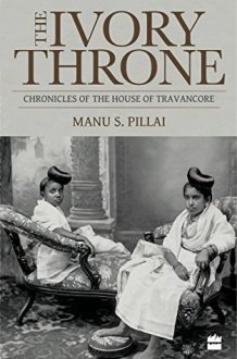 The Ivory Throne: Chronicles Of The House Of Travancore cover image