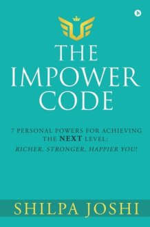 The Impower Code 7 Personal Powers for Achieving The NEXT Level: Richer, Stronger, Happier YOU! cover image