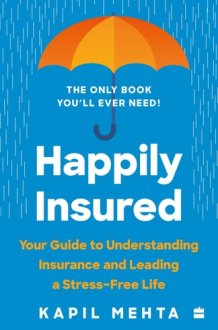 Happily Insured Your Guide to Understanding Insurance and Leading a Stress-Free Life cover image