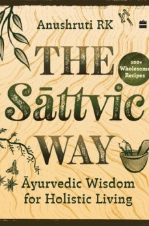 The Sattvic Way : Ayurvedic Wisdom for Holistic Living cover image
