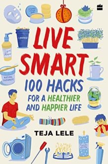 Live Smart 100 Hacks for a Healthier and Happier Life cover image