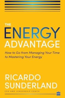 Energy Advantage: How To Go From Managing Your Time To Mastering Your Energy cover image