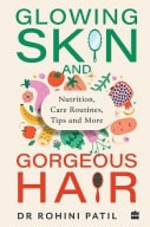 Glowing Skin and Gorgeous Hair Nutrition, Care Routines, Tips and More cover image