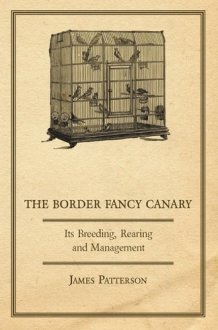 The Border Fancy Canary Its Breeding, Rearing and Management cover image