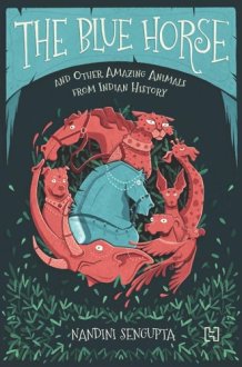 The Blue Horse and Other Amazing Animals from Indian History cover image