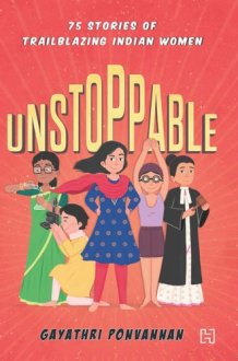 Unstoppable 75 Stories of Trailblazing Indian Women cover image