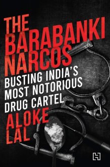 The Barabanki Narcos Busting India's Most Notorious Drug Cartel cover image