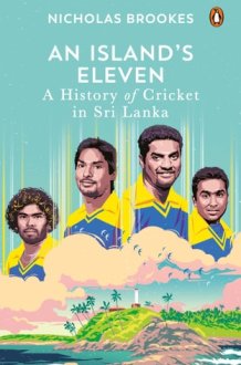 An Island's Eleven A History of Cricket in Sri Lanka cover image