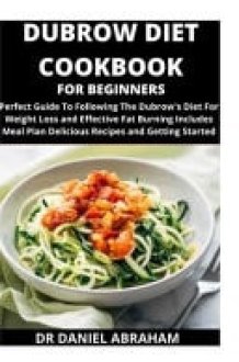 Dubrow Diet Cookbook for Beginners Perfect Guide to Following the Dubrow Diet for Weight Loss and Effective Fat Burning. Includes Meal Plan Delicious Recipes and Getting Started cover image