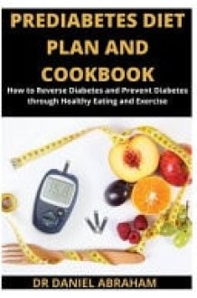 Prediabetes Diet Plan and Cookbook How to Reverse Diabetes and Prevent Diabetes Through Healthy Eating and Exercise cover image