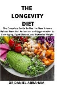 The Longevity Diet The Complete Guide to the New Science Behind Stem Cell Activation and Regeneration to Slow Aging, Fight Disease and Optimize Weight Loss cover image