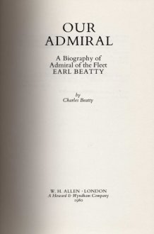 Our admiral: A biography of Admiral of the Fleet Earl Beatty cover image