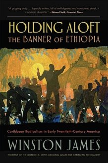 Holding aloft the Banner of Ethiopia Caribbean Radicalism in Early Twentieth Century America cover image