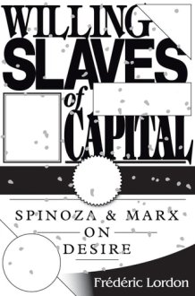 Willing Slaves Of Capital Spinoza And Marx On Desire cover image