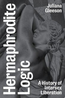 Hermaphrodite Logic A History of Intersex Liberation cover image