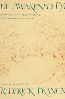 The Awakened Eye A Companion Volume to The Zen of Seeing : Seeing, Drawing as Meditation cover image