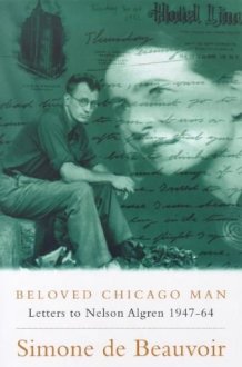 Beloved Chicago Man Letters to Nelson Algren, 1947-64 cover image