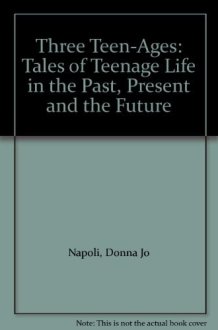 Three Teen-Ages Tales of Teenage Life in the Past, Present and the Future cover image