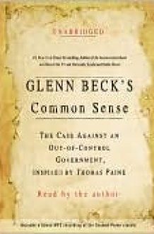Glenn Beck's Common Sense: The Case Against An Out-of-control Government, Inspired By Thomas Paine cover image
