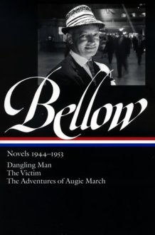 Saul Bellow: Novels 1944-1953: Dangling Man, The Victim, and The Adventures of Augie March (Library of America) cover image