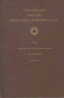Technology and the frontiers of knowledge (The Frank Nelson Doubleday lectures) cover image