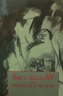Saul Bellow and the Struggle at the Center (GEORGIA STATE LITERARY STUDIES) cover image