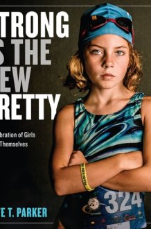 Strong Is the New Pretty A Celebration of Girls Being Themselves cover image