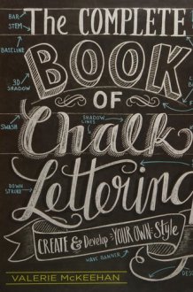 The Complete Book of Chalk Lettering Create and Develop Your Own Style cover image