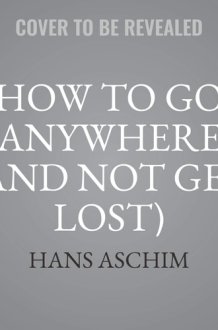 How to Go Anywhere (and Not Get Lost) Lib/E: A Guide to Navigation for Young Adventurers cover image