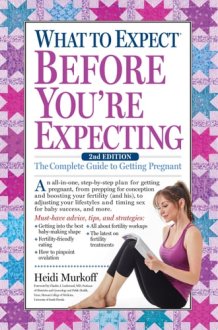 What to Expect Before You're Expecting The Complete Guide to Getting Pregnant cover image