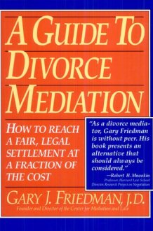 A Guide to Divorce Mediation How to Reach a Fair, Legal Settlement at a Fraction of the Cost cover image