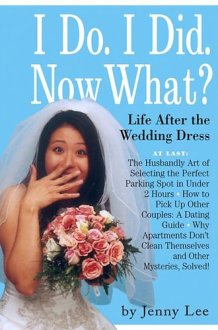 I Do. I Did. Now What?! Life After the Wedding Dress cover image