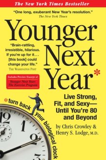 Younger Next Year: Live Strong, Fit, and Sexy--Until You're 80 and Beyond cover image