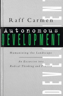 Autonomous Development: Humanizing the Landscape : An Excursion into Radical Thinking and Practice cover image