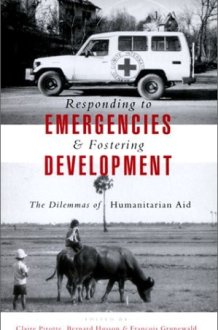 Responding to Emergencies and Fostering Development: The Dilemmas of Humanitarian Aid (Published in Association With Le Group Urd (Urgence, Rehabilitations, develOpment).) cover image